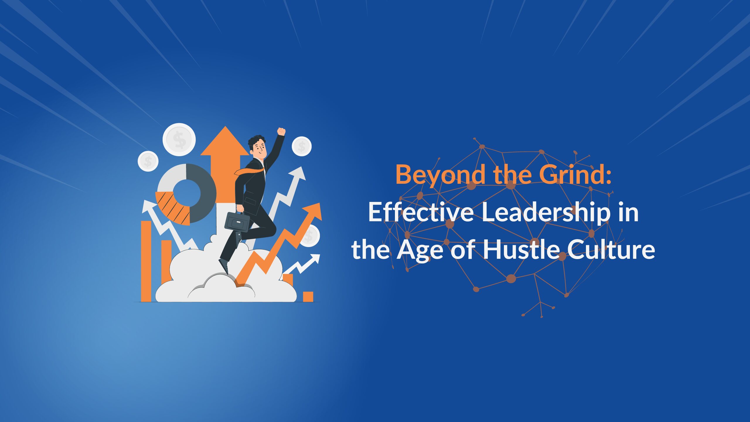 Beyond the Grind: Effective Leadership in the Age of Hustle Culture