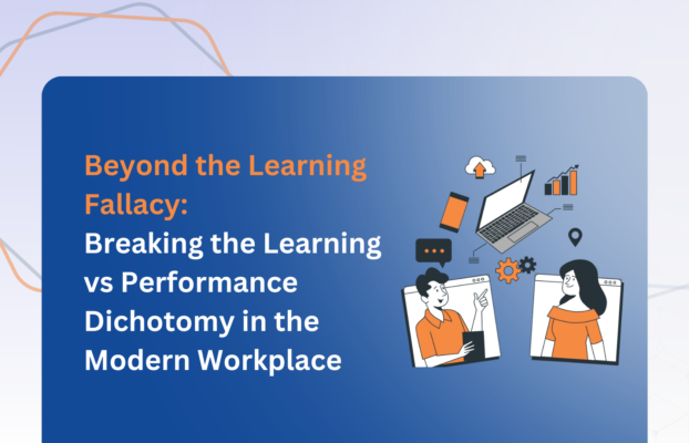 Beyond the Learning Fallacy – Breaking the Learning vs Performance Dichotomy in the Modern Workplace
